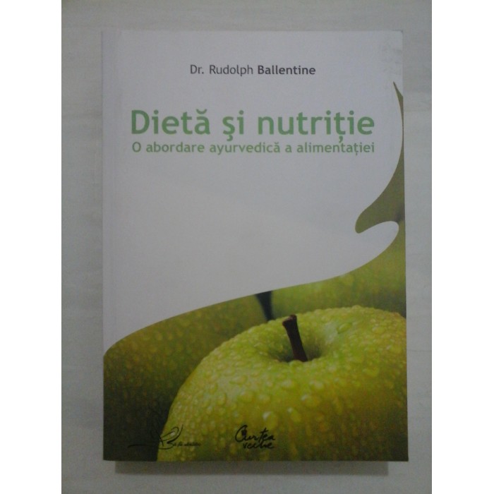 Dieta si nutritie * O abordare ayurvedica a alimentatiei  -  Rudolph Ballentine 